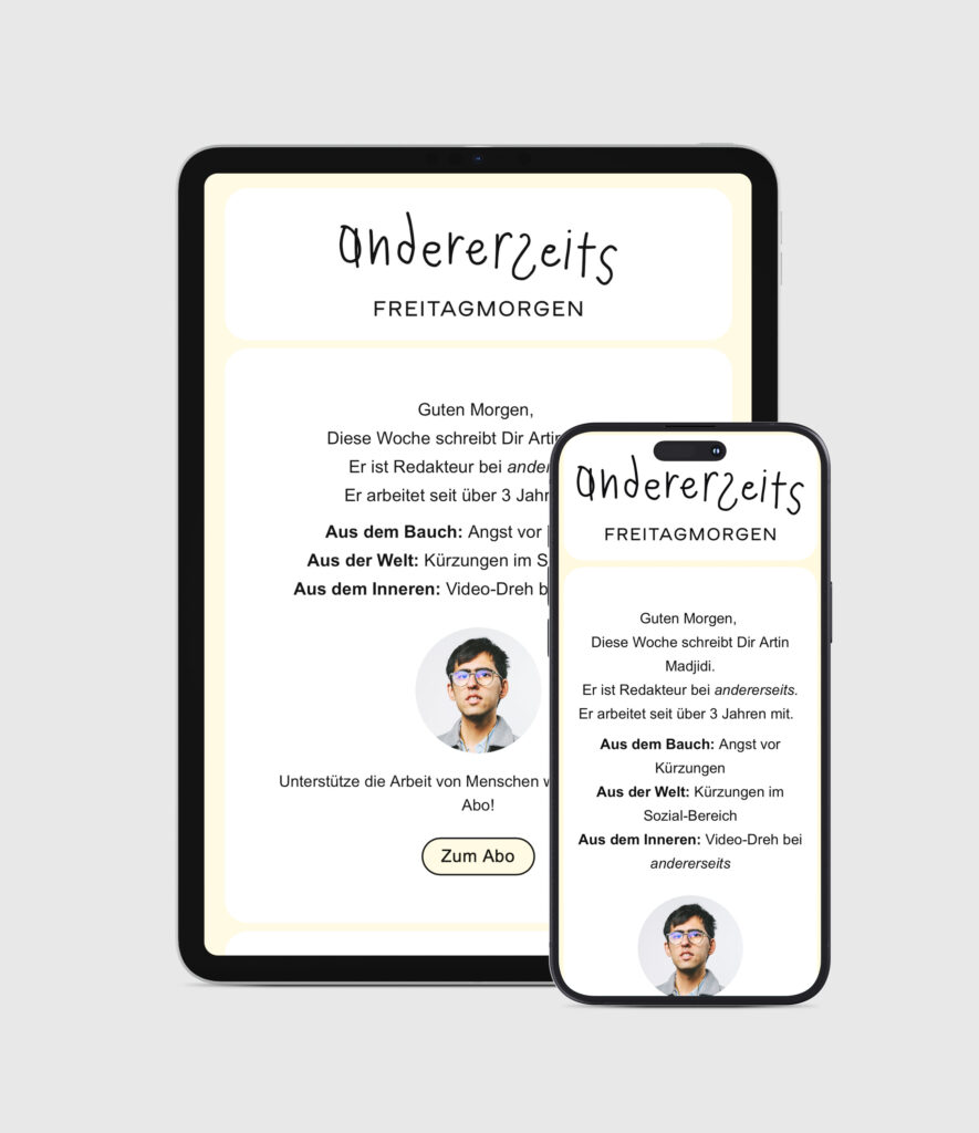Auf einem Tablet und einem Handy sieht man wie der Newsletter ausschaut: Unter dem Logo von anderereseits Steht der Titel Freitagmorgen. Das Portrait einer Person ist zu sehen, sie sagt: Guten Morgen! Dann beginnte der Inhalt